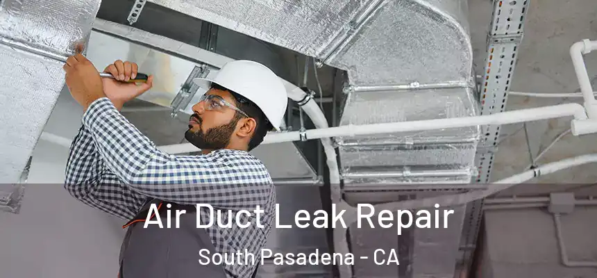  Air Duct Leak Repair South Pasadena - CA