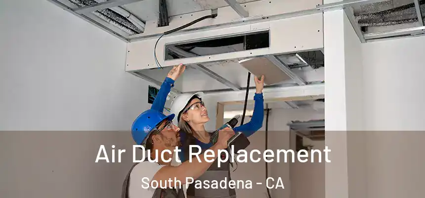  Air Duct Replacement South Pasadena - CA