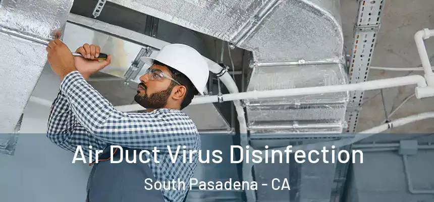  Air Duct Virus Disinfection South Pasadena - CA