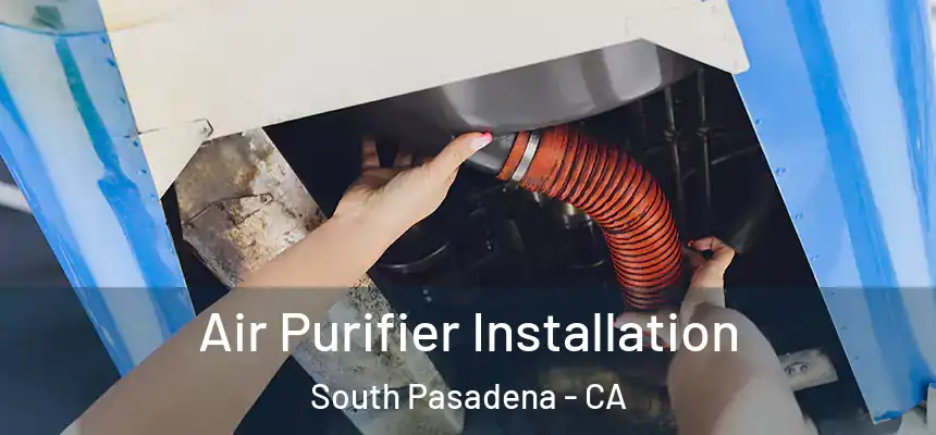  Air Purifier Installation South Pasadena - CA