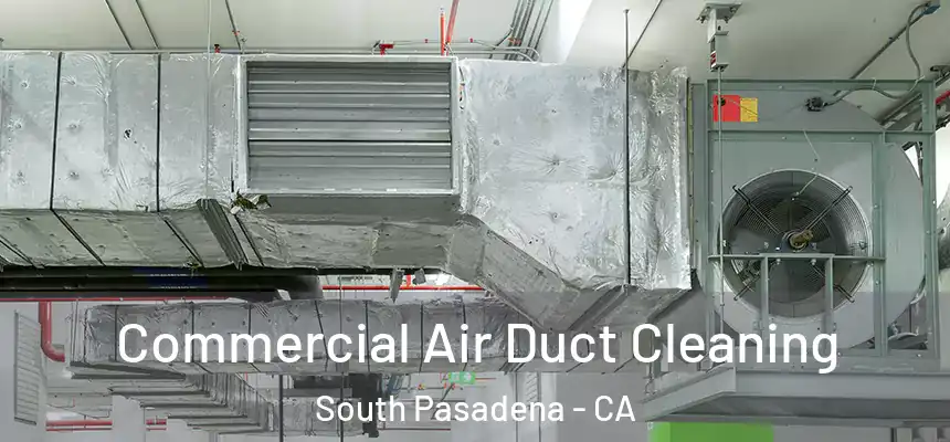 Commercial Air Duct Cleaning South Pasadena - CA