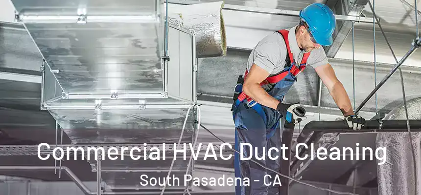  Commercial HVAC Duct Cleaning South Pasadena - CA