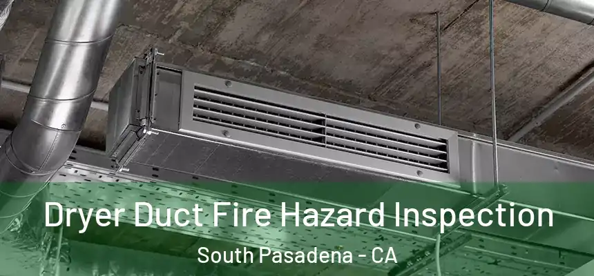  Dryer Duct Fire Hazard Inspection South Pasadena - CA