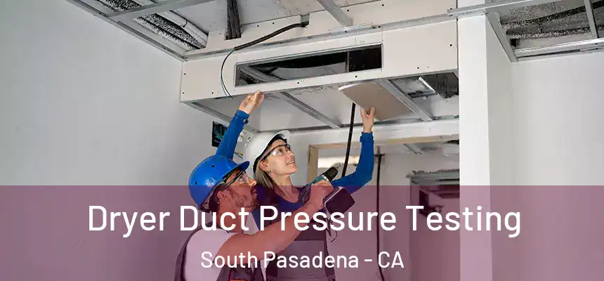  Dryer Duct Pressure Testing South Pasadena - CA
