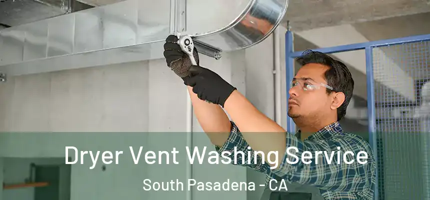  Dryer Vent Washing Service South Pasadena - CA