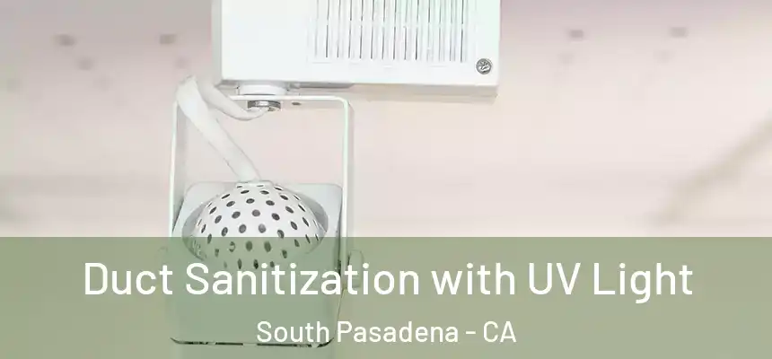  Duct Sanitization with UV Light South Pasadena - CA