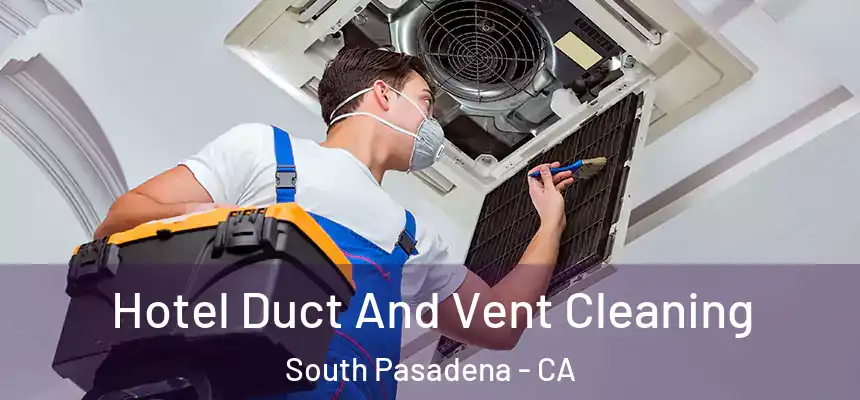  Hotel Duct And Vent Cleaning South Pasadena - CA