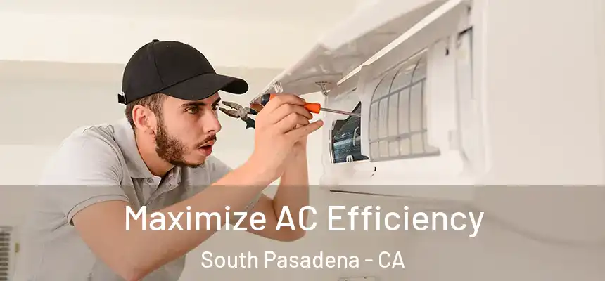  Maximize AC Efficiency South Pasadena - CA