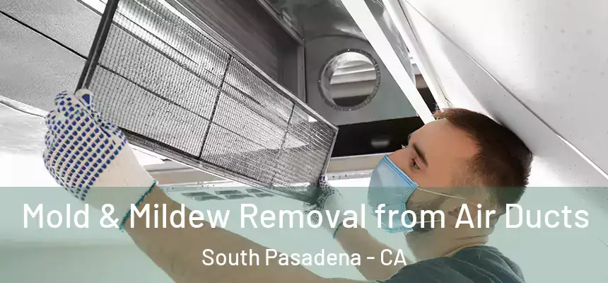  Mold & Mildew Removal from Air Ducts South Pasadena - CA