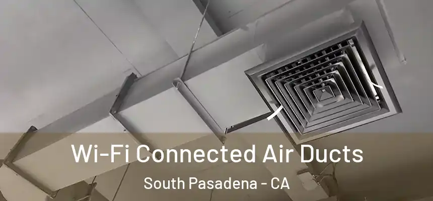  Wi-Fi Connected Air Ducts South Pasadena - CA